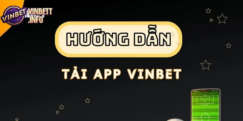 Tải app Vinbet giúp bạn trải nghiệm cá cược tiện lợi mọi lúc